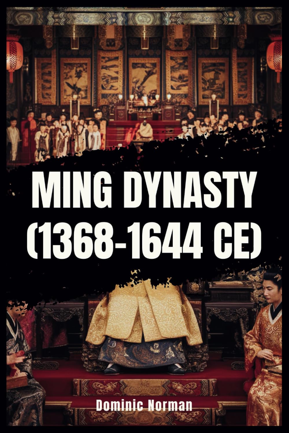 Ming Dynasty (1368-1644 CE) (History of Chinese Dynasties)