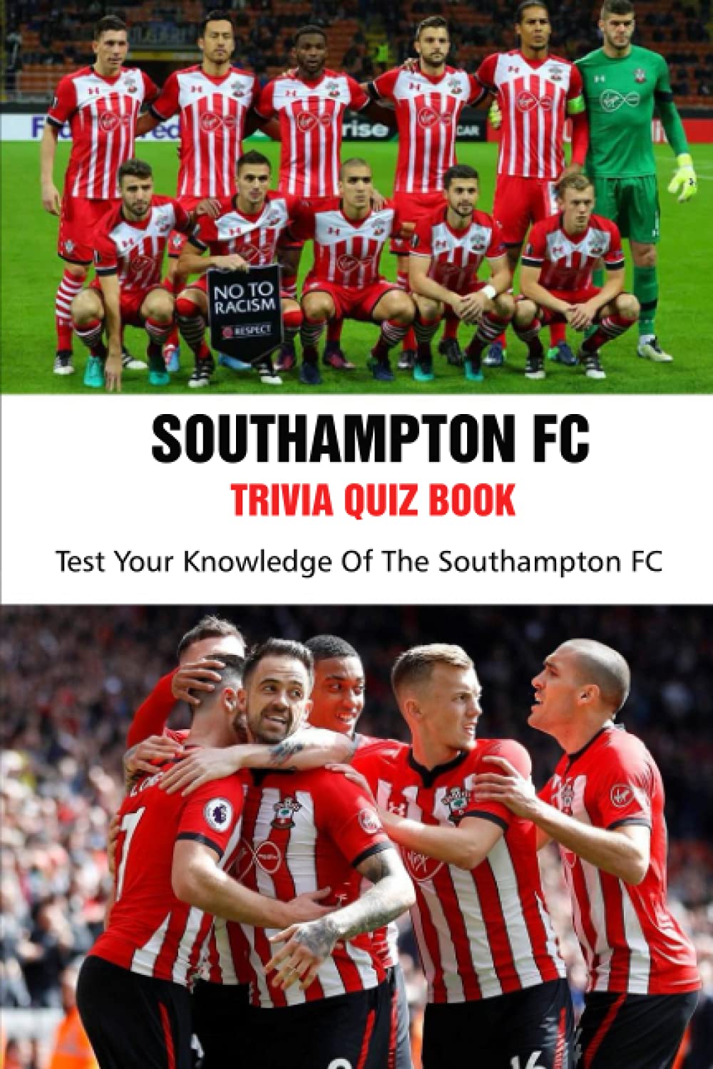 Southampton FC Trivia Quiz Book: Test Your Knowledge Of The Southampton FC