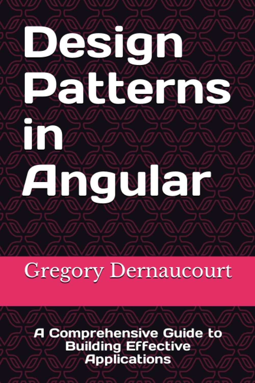 Design Patterns in Angular: A Comprehensive Guide to Building Effective ...