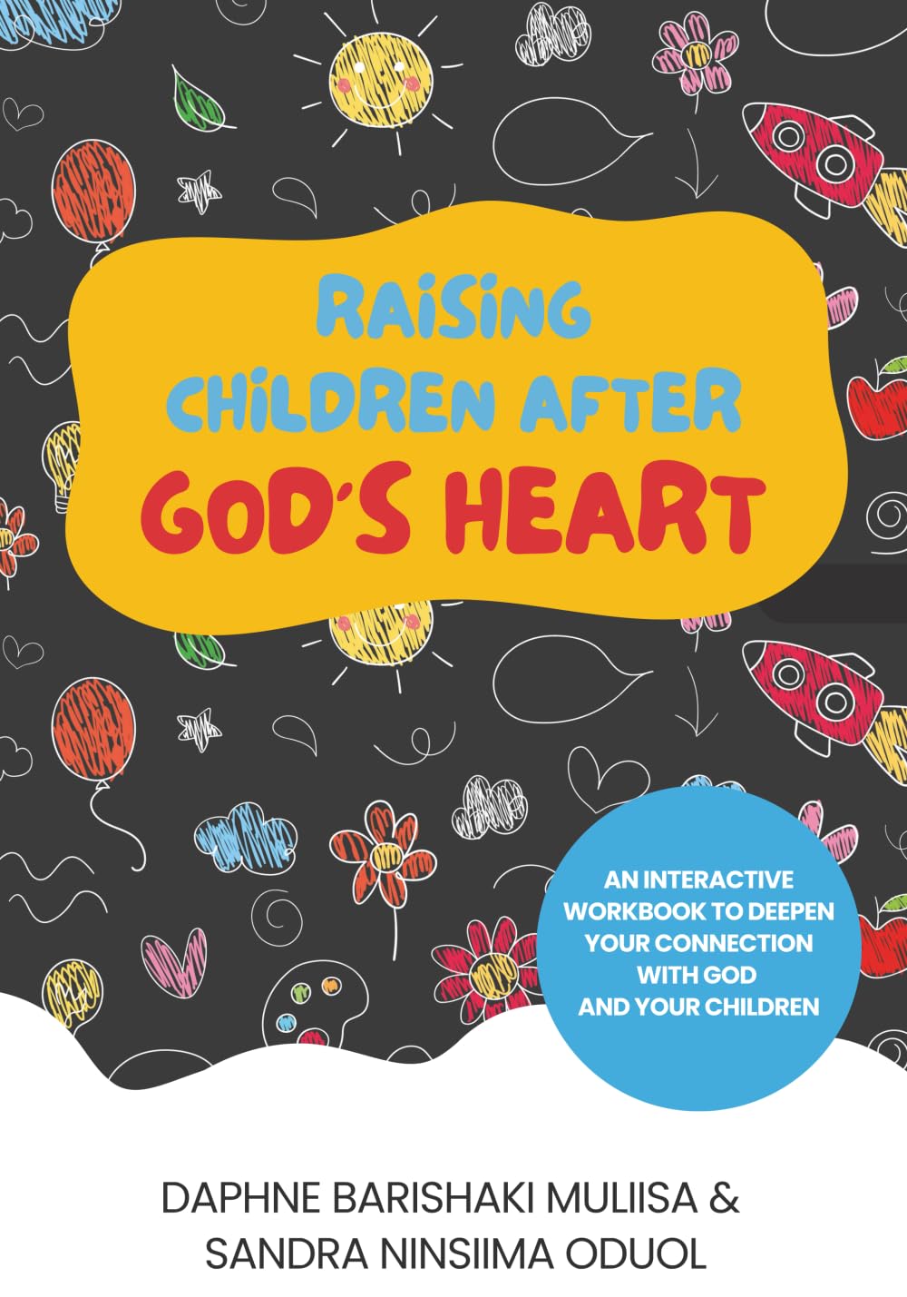RAISING CHILDREN AFTER GOD'S HEART.: AN INTERACTIVE WORKBOOK