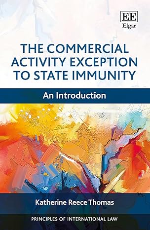 The Commercial Activity Exception to State Immunity: An Introduction (Principles of Inteational Law series)-Wow! eBook