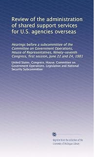Review of the administration of shared support services for U.S. agencies overseas
