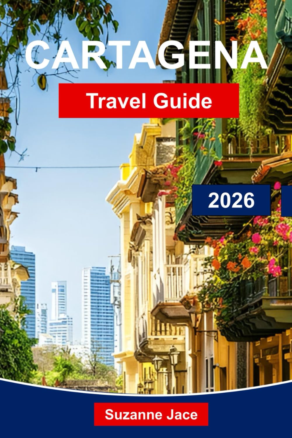 Cartagena Travel Guide 2026: Explore Colonial Streets, Caribbean Flavors and Coastal Vibes