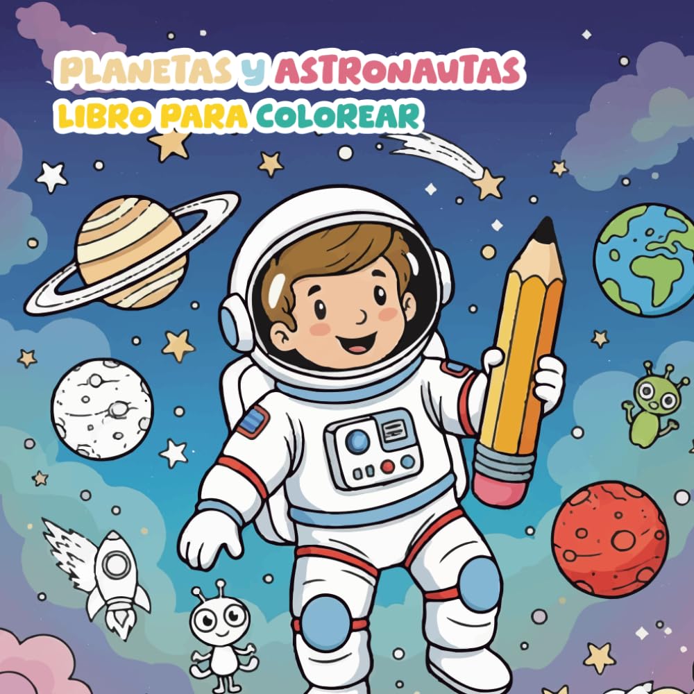 Libro para Colorear: Planetas y Astronautas: Explora el Sistema Solar y Desarrolla tu Creatividad en una Aventura Espacial