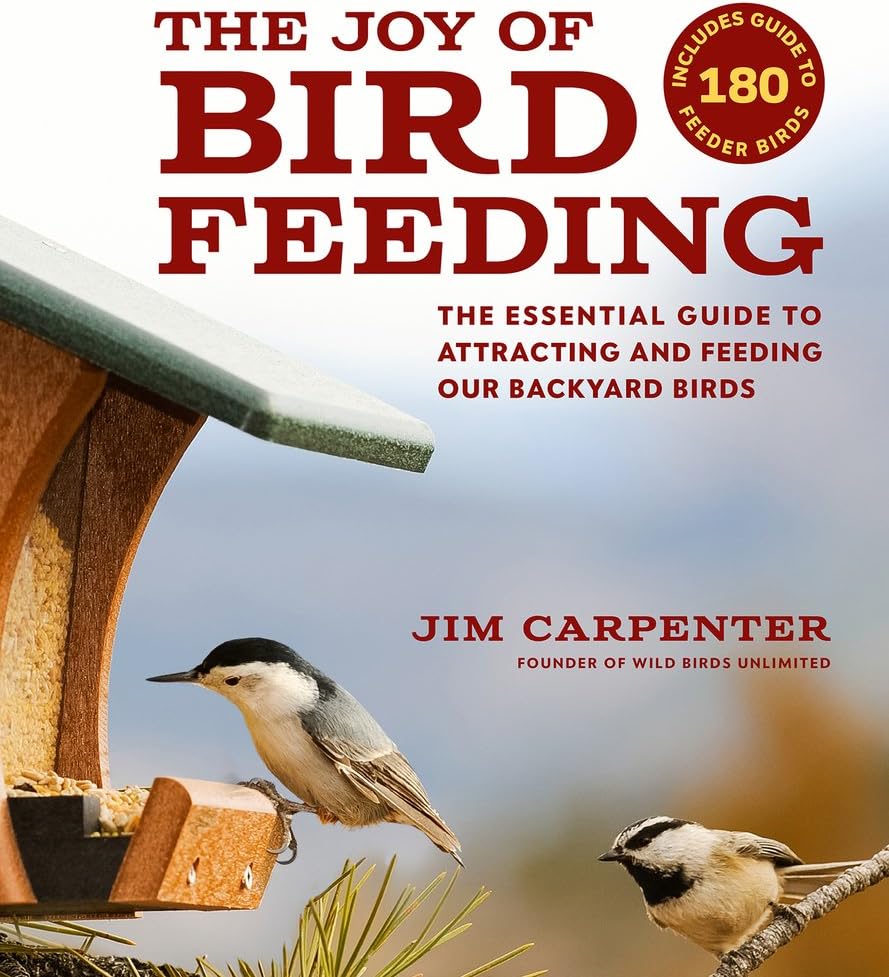 The Joy of Bird Feeding: The Essential Guide to Attracting and Feeding Our Backyard Birds