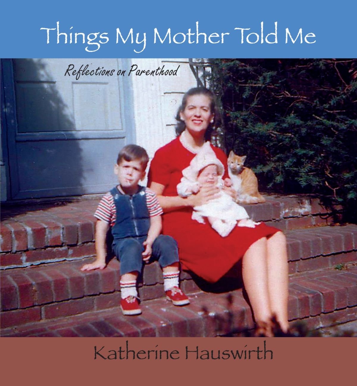 Things My Mother Told Me: Reflections on Parenthood