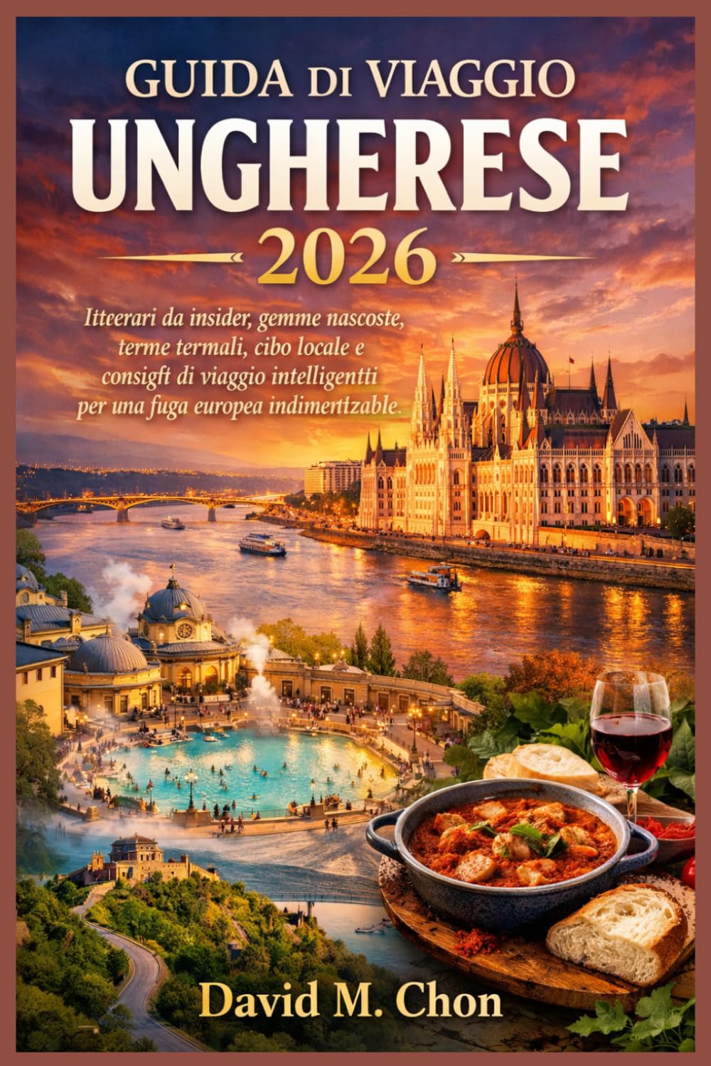 GUIDA DI VIAGGIO UNGHERESE 2026: Itinerari da insider, gemme nascoste, terme termali, cibo locale e consigli di viaggio intelligenti per una fuga europea indimenticabile