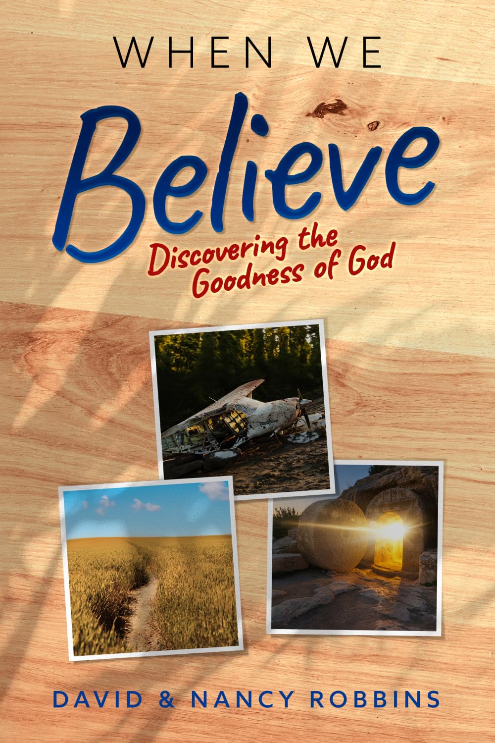 When We Believe: Discovering the Goodness of God