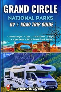 2025 Grand Circle National Parks RV & Road trip guide: RV and Hiking Adventures in Utah & Arizona’s National Parks: Zion, Bryce, Capitol Reef, Arches, Canyonlands, Mesa Verde & the Grand Canyon