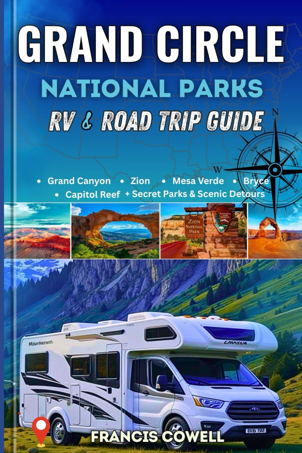 2025 Grand Circle National Parks RV & Road trip guide: RV and Hiking Adventures in Utah & Arizona’s National Parks: Zion, Bryce, Capitol Reef, Arches, Canyonlands, Mesa Verde & the Grand Canyon