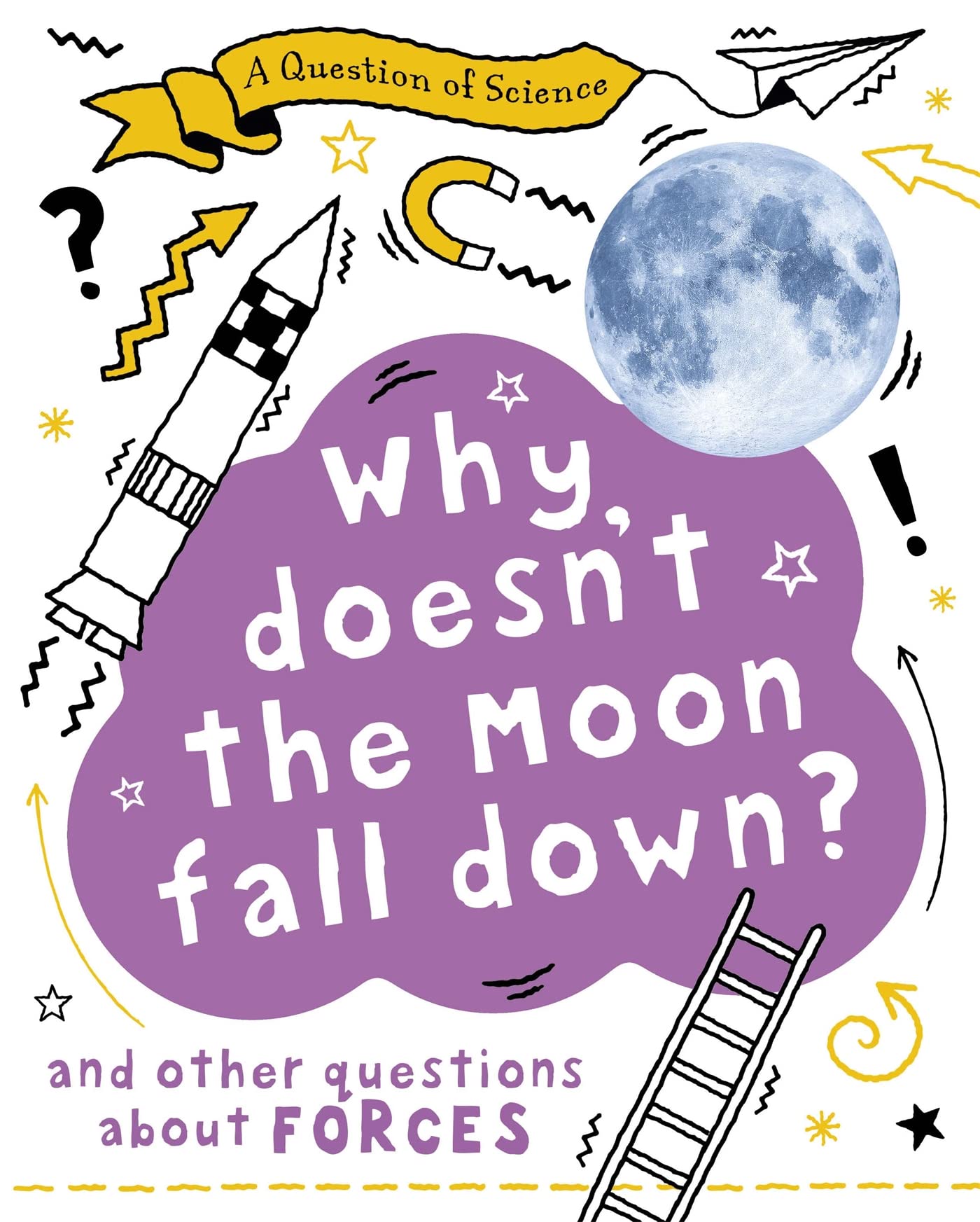 Why Doesn't the Moon Fall Down? And Other Questions about Forces (A Question of Science)