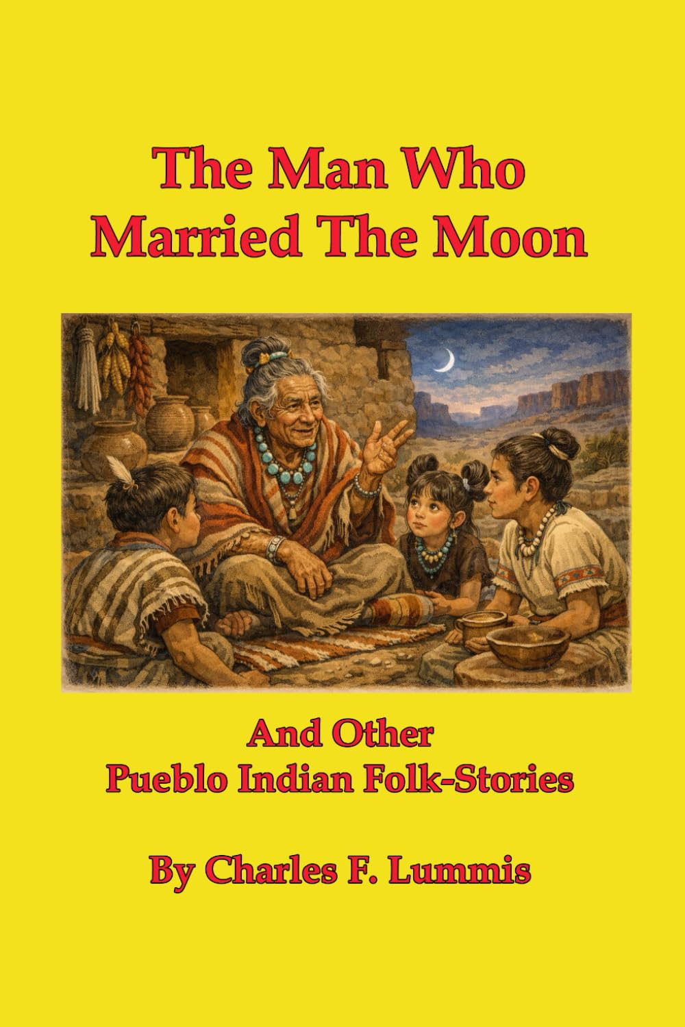 The Man Who Married The Moon: And Other Pueblo Indian Folk-Stories [Illustrated]