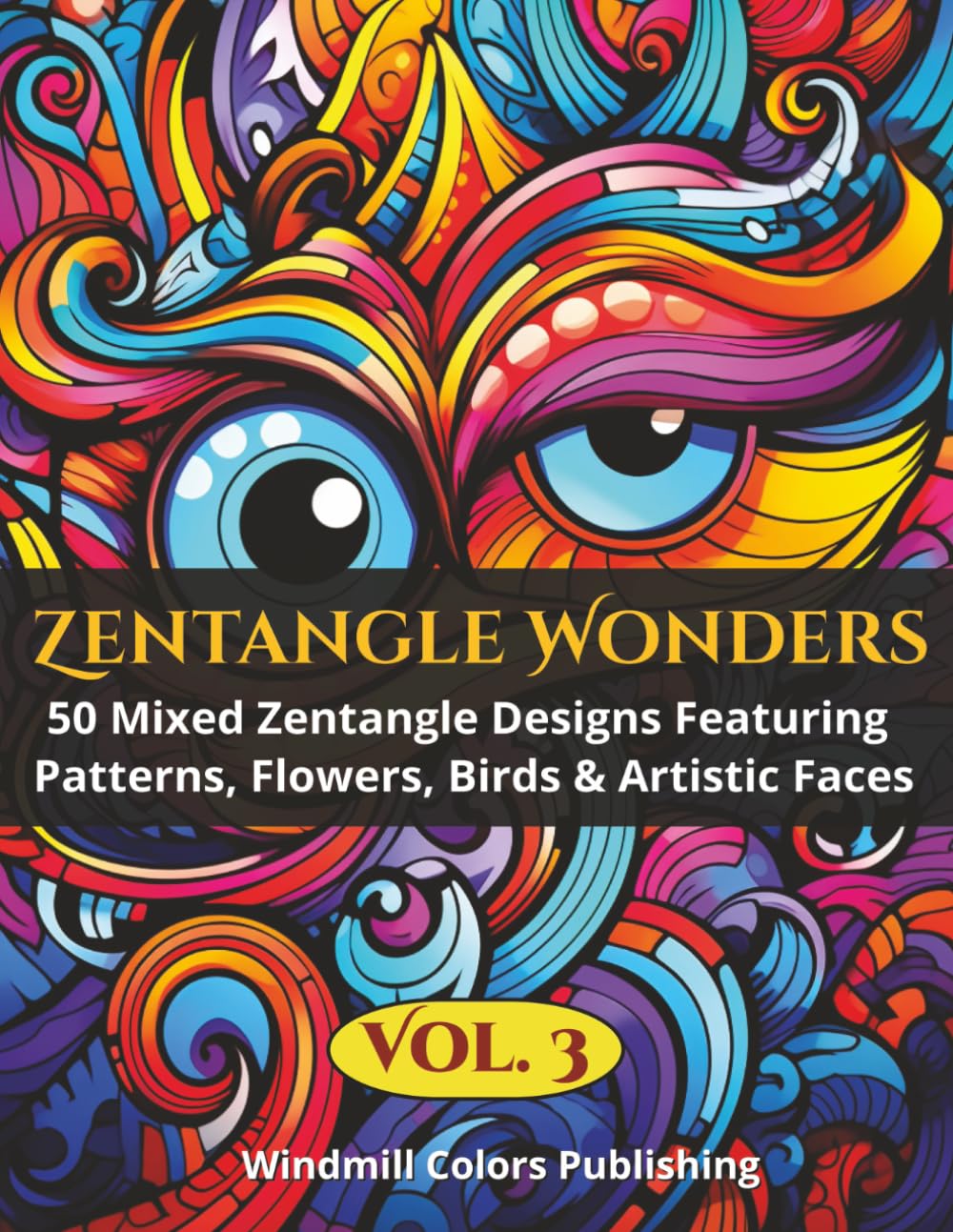 Zentangle Wonders Vol. 3: Coloring Book of 50 Creative Zentangle Illustrations Mixing Patterns, Flowers, Birds & Faces (Zentangle Wonders Coloring Series)