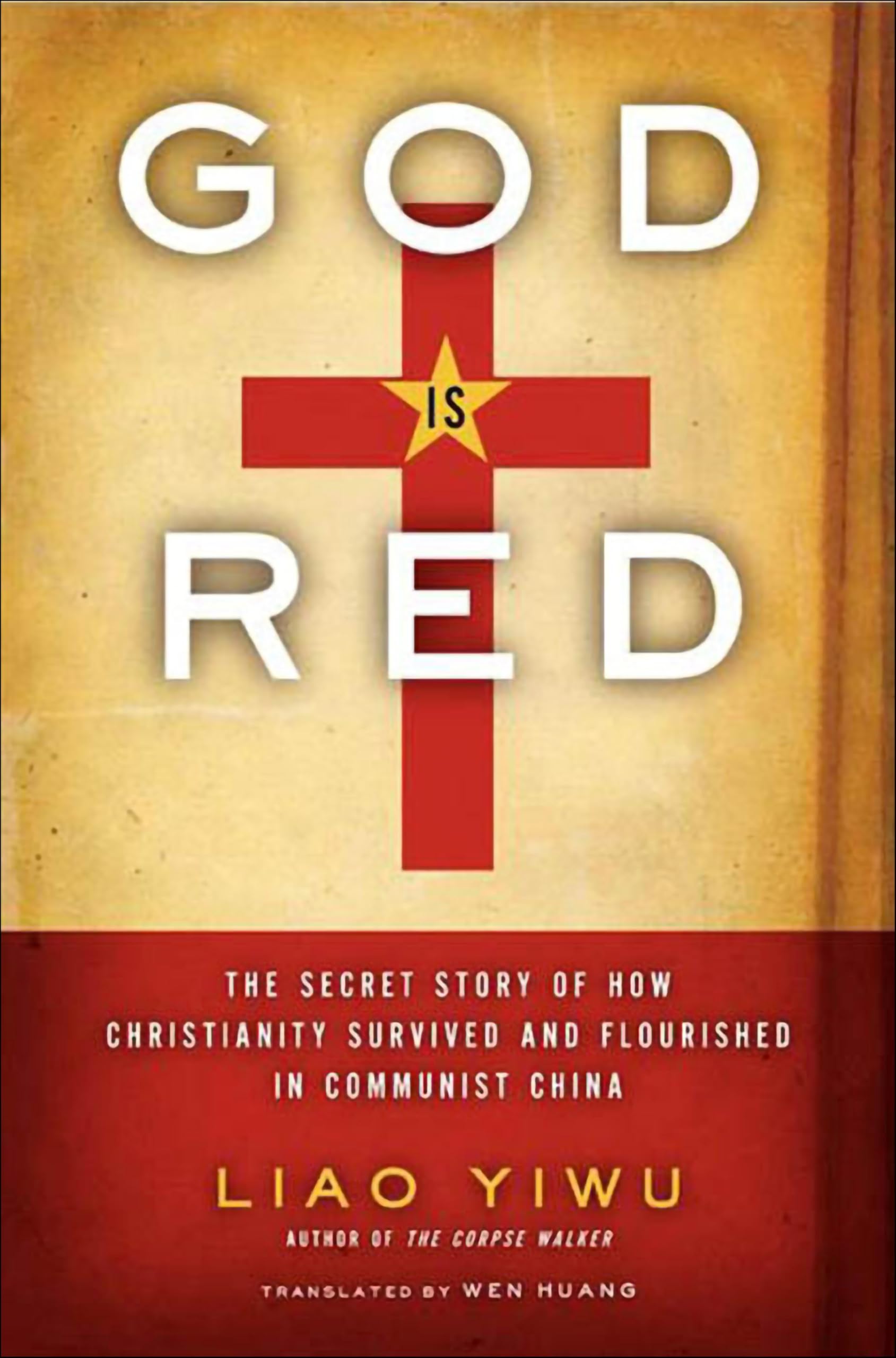 God Is Red: The Secret Story of How Christianity Survived and Flourished in Communist China