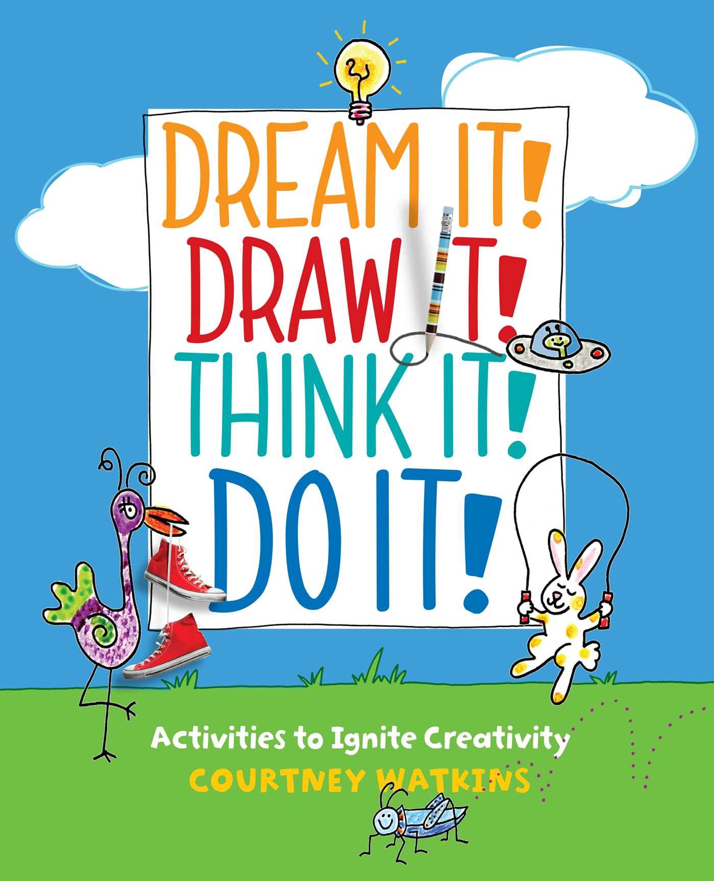 Dream It! Draw It! Think It! Do It!: Activities to Ignite Creativity