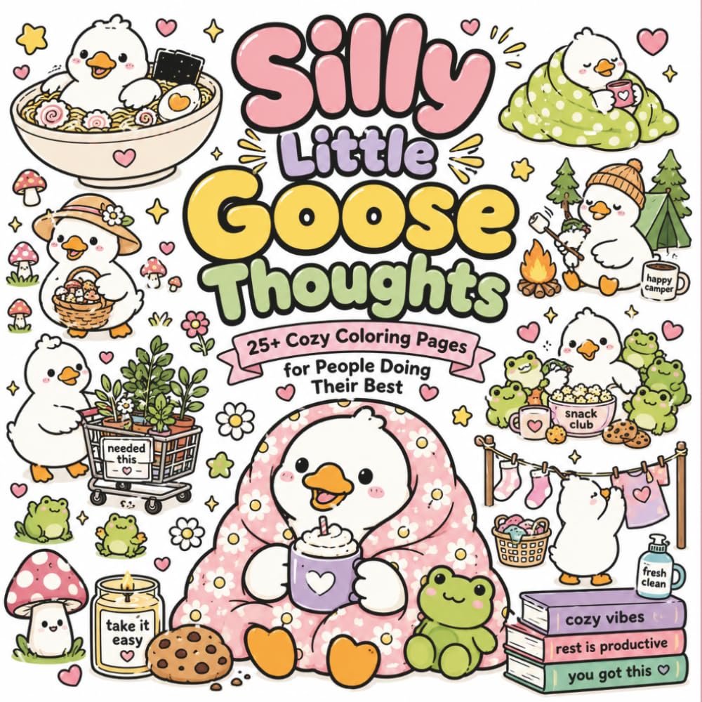 Silly Little Goose Thoughts: 25+ Cozy Coloring Pages for People Doing Their Best