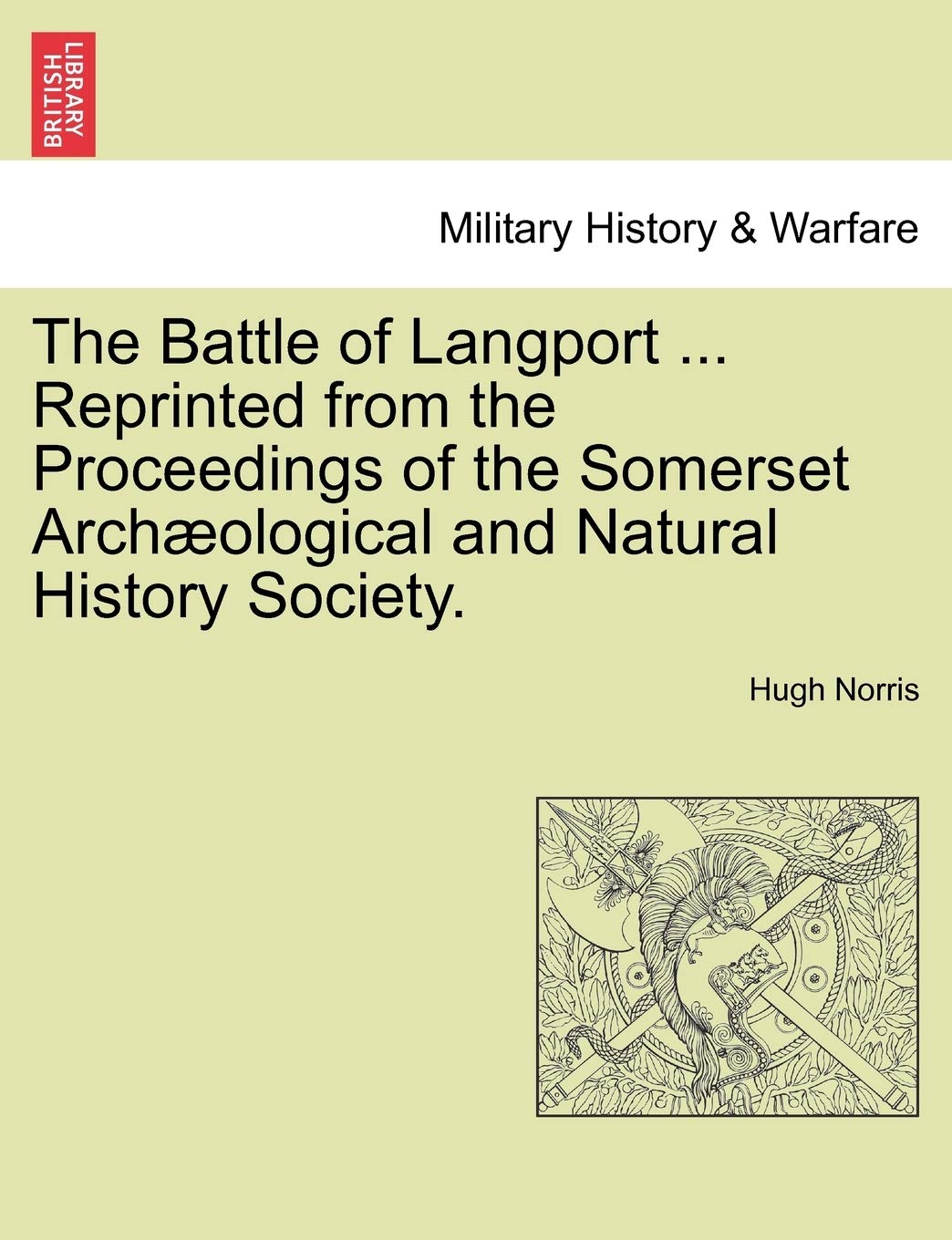 The Battle of Langport ... Reprinted from the Proceedings of the Somerset Archaeological and Natural History Society.