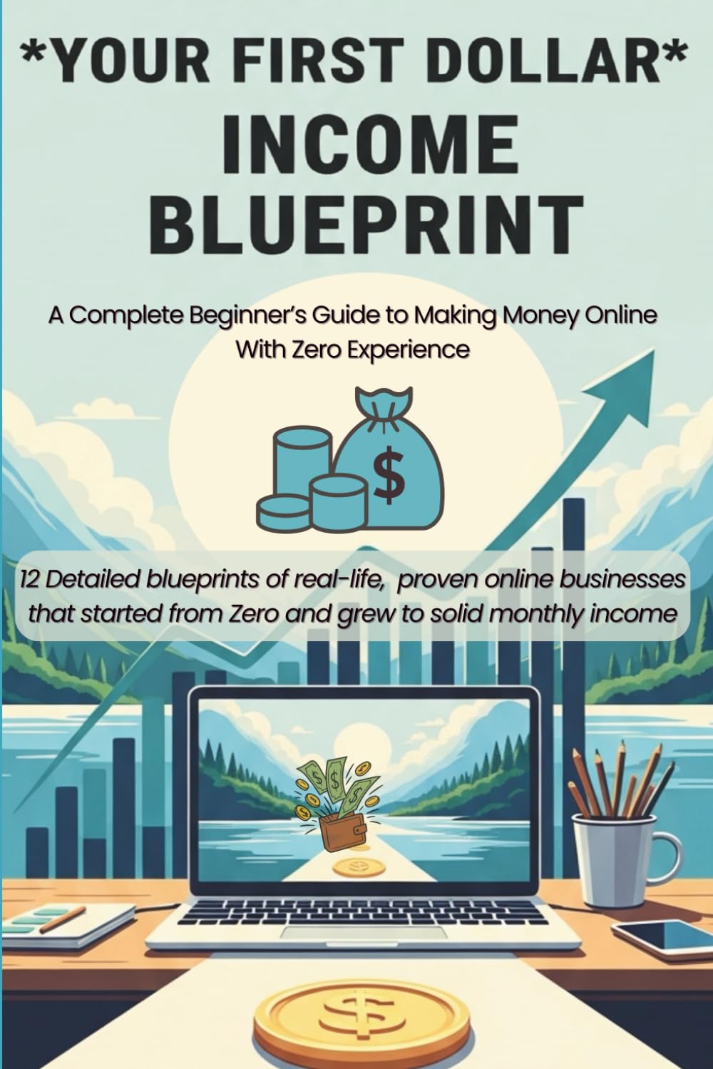 Your First Dollar Online: Your First Dollar Online - Zero Experience Required - Start Earning from Home with Proven Methods
