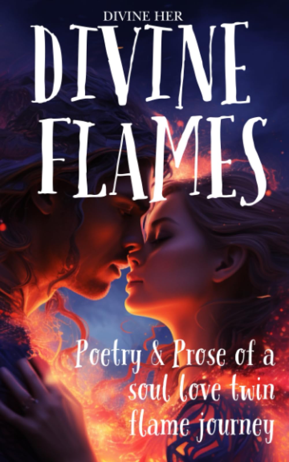 Divine Flames: Poetry & Prose of a Soul Love Twin Flame Journey