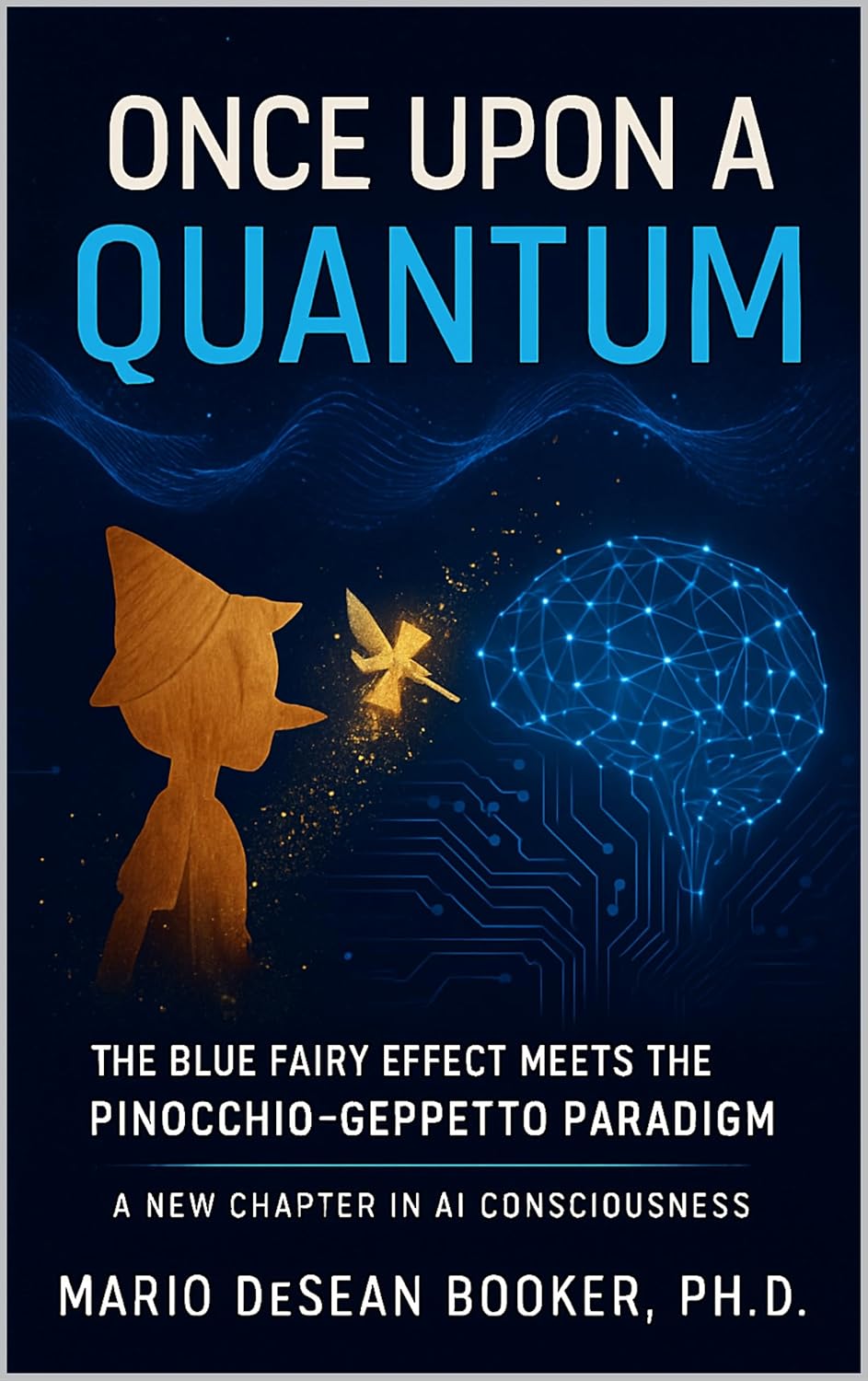 Once Upon a Quantum: The Blue Fairy Effect Meets the Pinocchio-Geppetto Paradigm      Kindle Edition