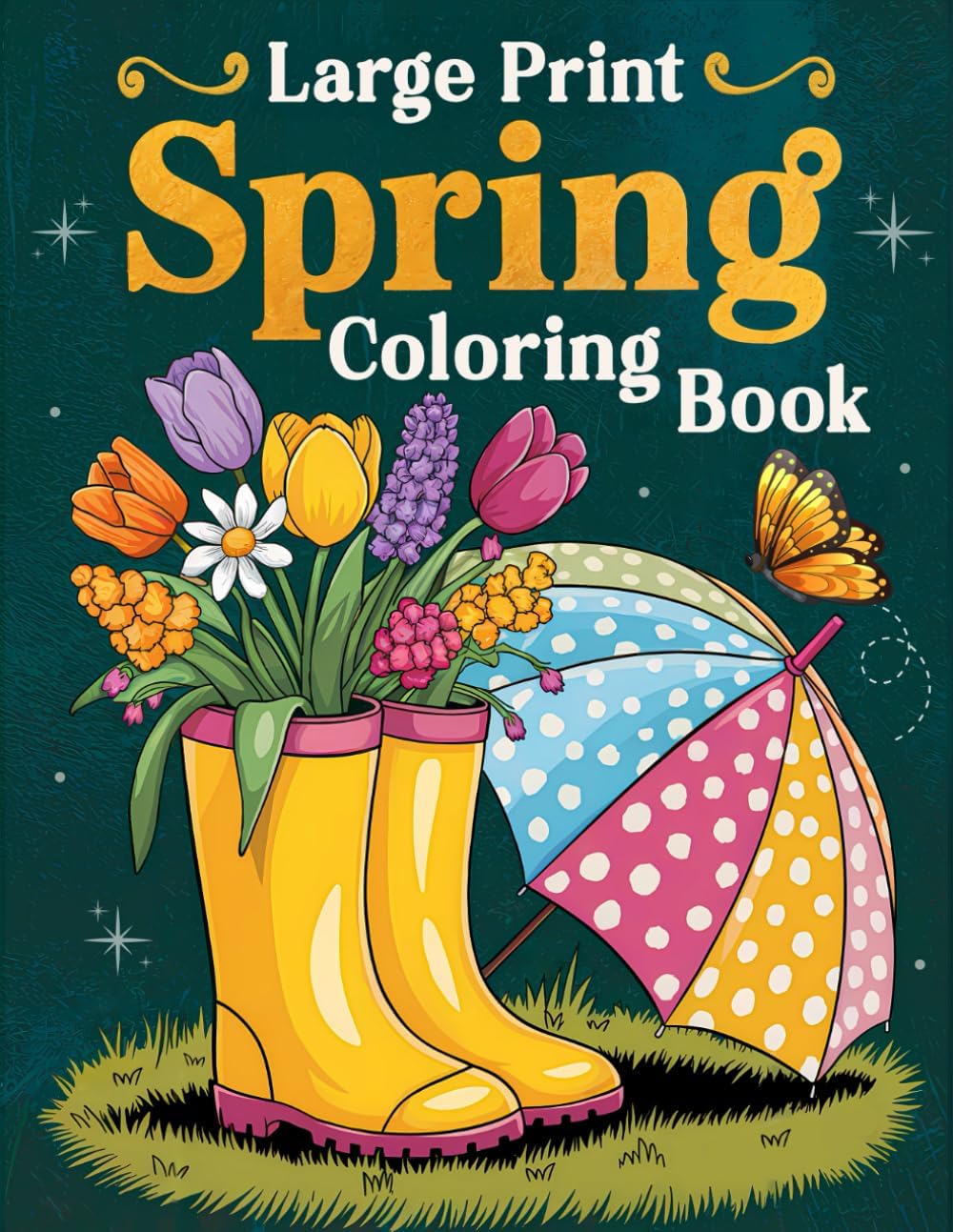 Large Print Spring Coloring Book: Over 50 Simple, Easy, and Fun Spring-Themed Coloring Pages for Adults and Seniors with Large Designs for Relaxation and Joy