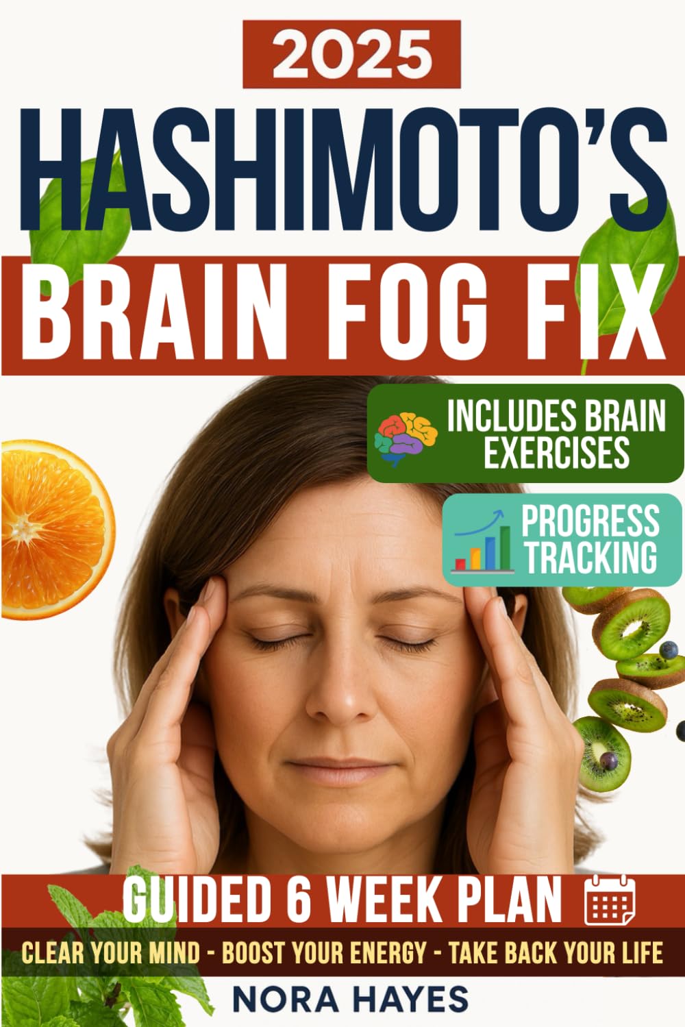 The Ultimate Hashimoto’s Brain Fog Fix: A Guided 6-Week Plan to Clear Your Mind, Regain Focus, Sleep Better & Take Back Your Life—With Brain