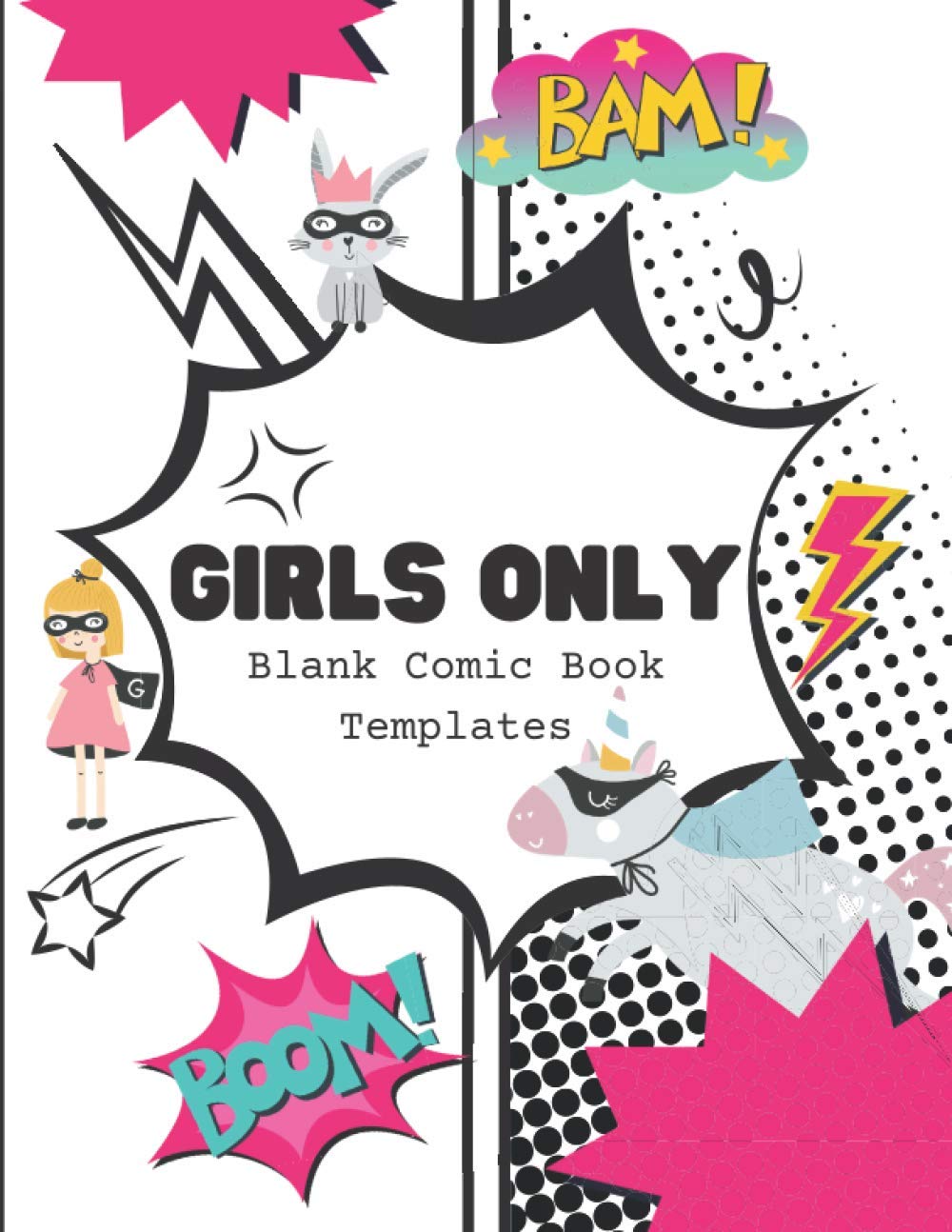 Girls Only Blank Comic Book Templates: Create Your Own Comics and Stories With Over 100 Different Blank Large Templates