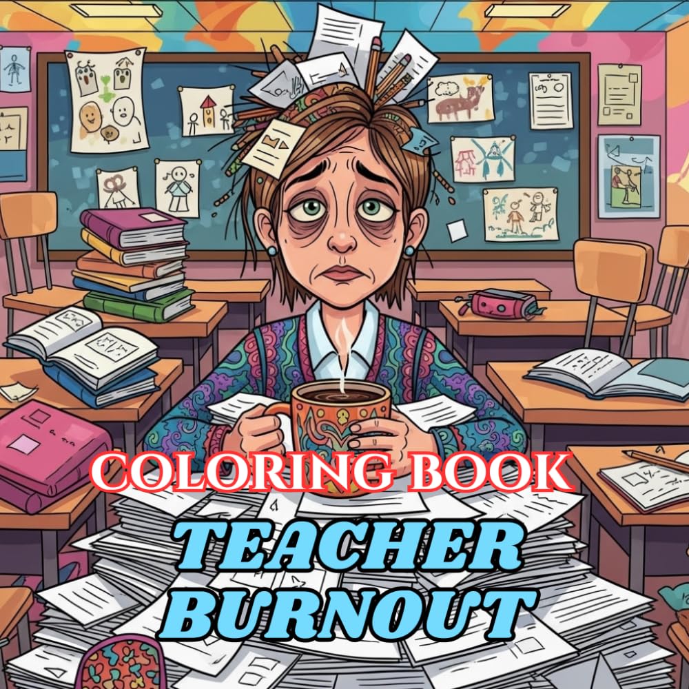 Teacher Burnout Coloring Book: Funny Stress Relief Pages for Exhausted Teachers, Coffee Lovers, and Classroom Survivors (Teacher Survival Coloring Series)