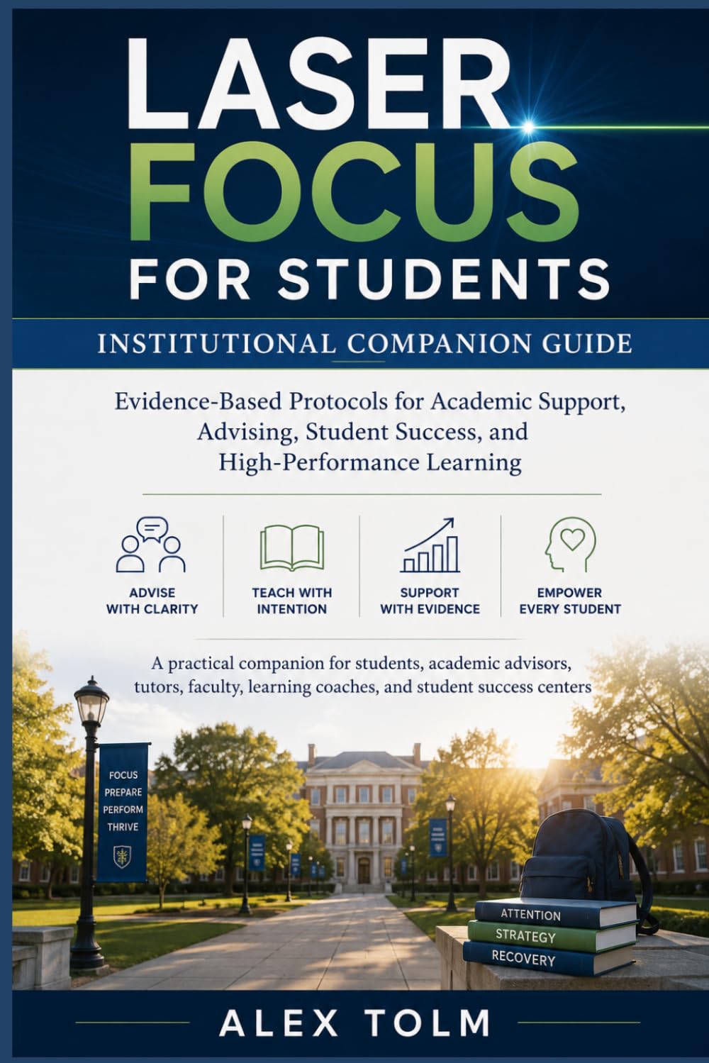 Laser Focus for Students: Institutional Companion Guide: Evidence-Based Protocols for Academic Support, Advising, Student Success, and High-Performance Learning