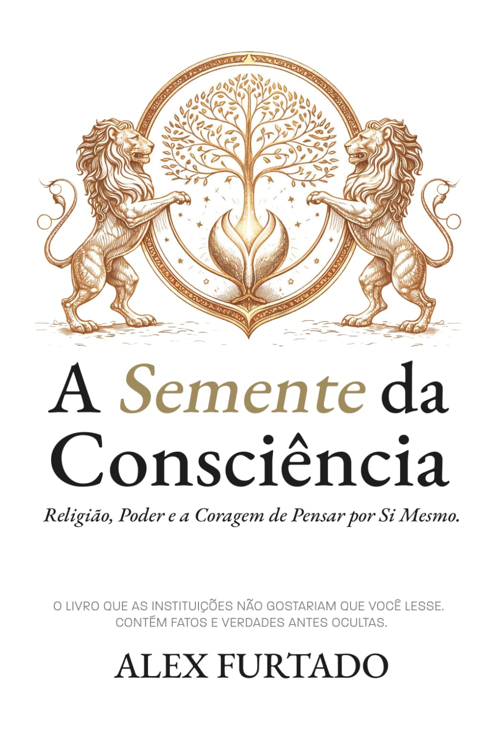 A Semente da Consciência: Religião, Poder e a Coragem de Pensar por Si Mesmo.