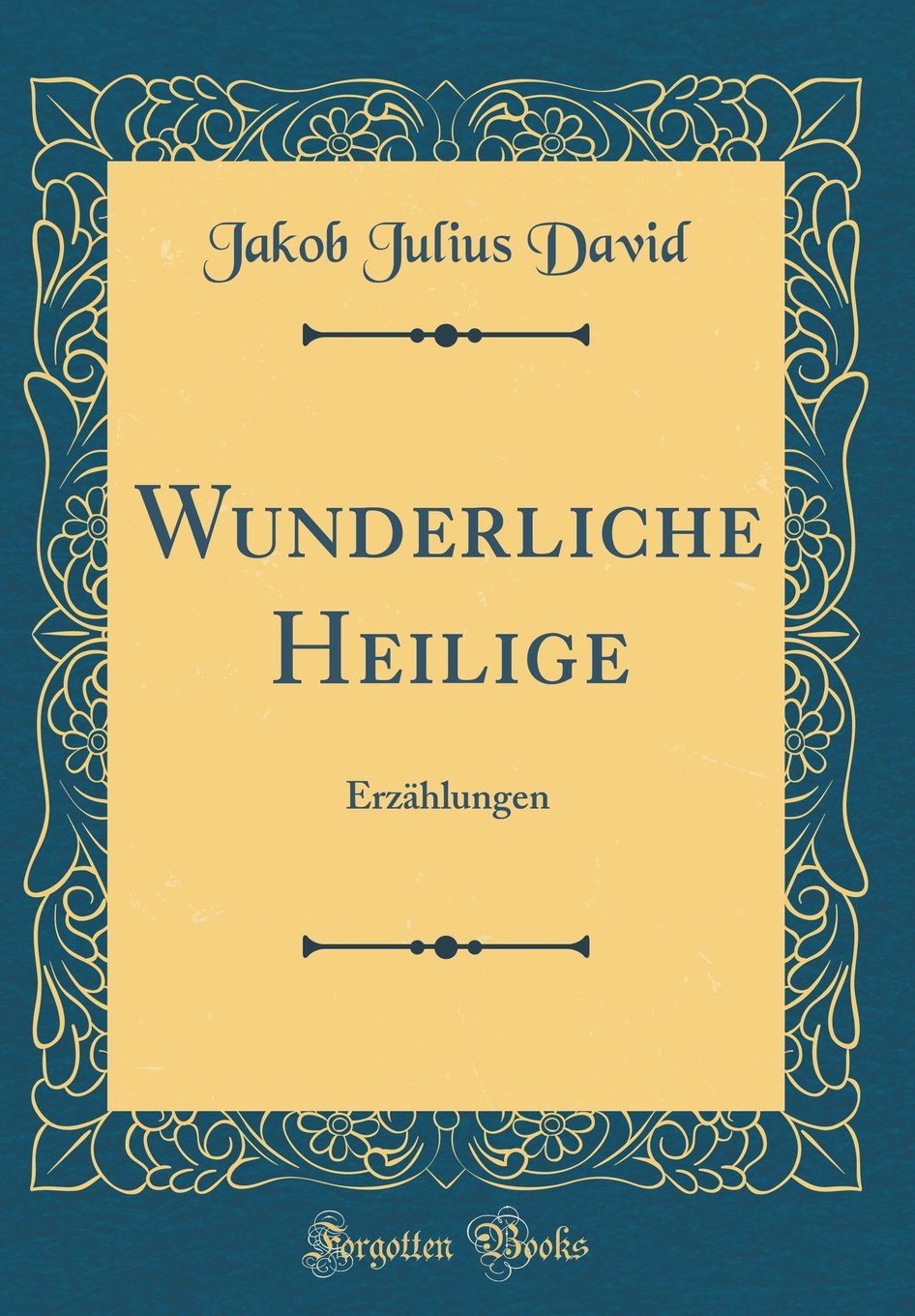 Wunderliche Heilige: Erzählungen (Classic Reprint)