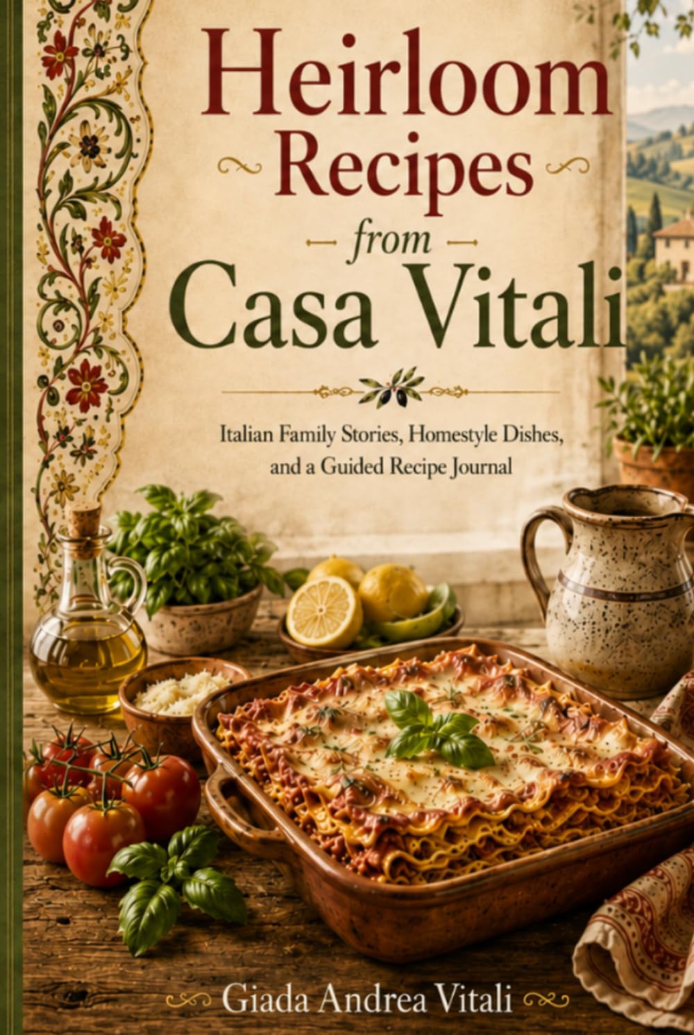 Heirloom Recipes from Casa Vitali: Italian Family Stories, Homestyle Dishes, and a Guided Recipe Journal to Preserve Your Own Traditions (heartwarming stories)