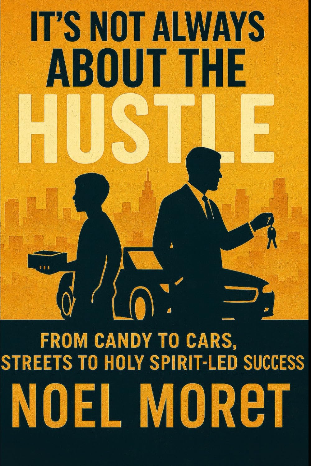 It's Not Always About The Hustle: From Candy to Cars , Streets to Holy Spirit - Led Success