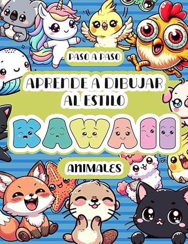 Aprende a dibujar al estilo Kawaii animales: Paso a paso, con instrucciones sencillas y más de 100 páginas llenas de ejemplos (Aprende a dibujar al estilo Kawaii paso a paso)