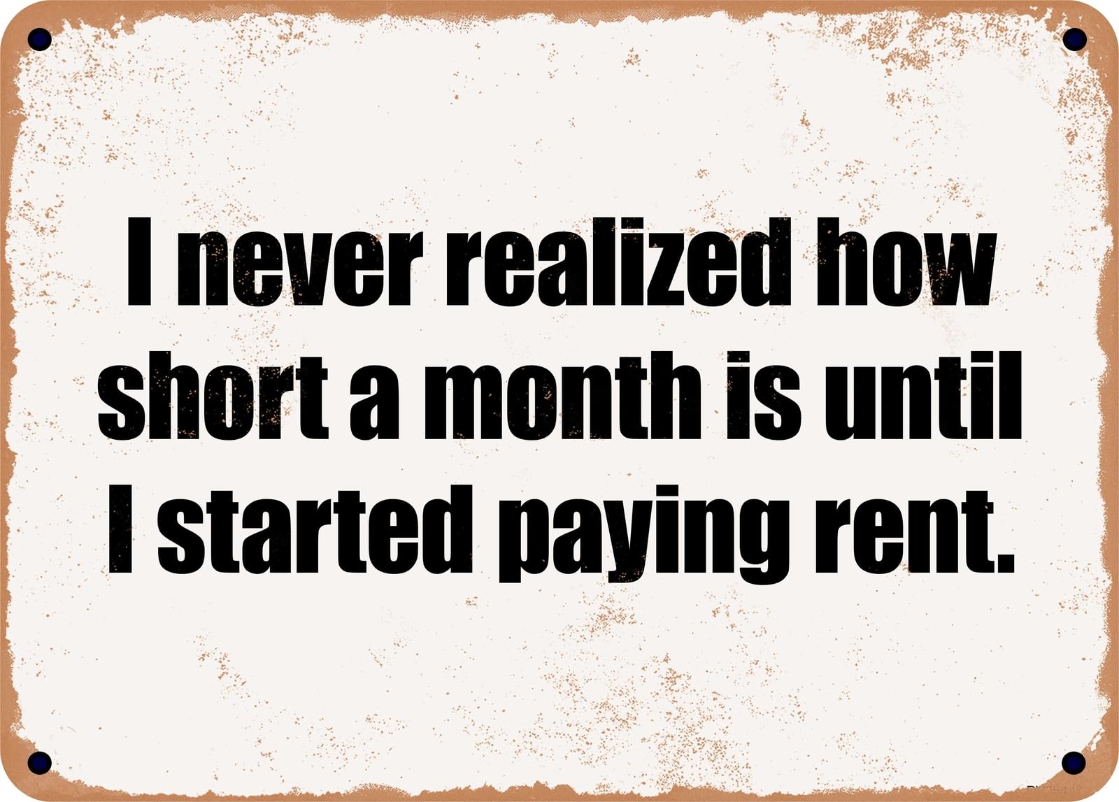 Miaomansenstore Metal Sign - I Never Realized How Short A Month Is Until I Started Paying Rent Home Decor