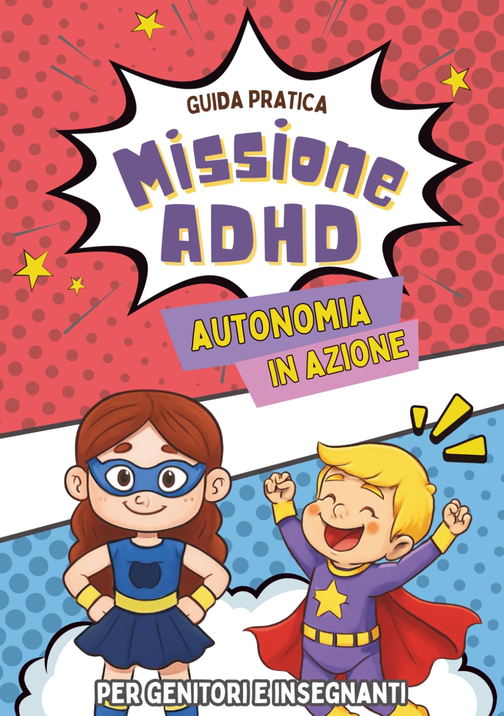 MISSIONE ADHD: Autonomia in azione: Guida pratica per genitori e insegnanti per sviluppare l'autostima e l'indipendenza nei bambini