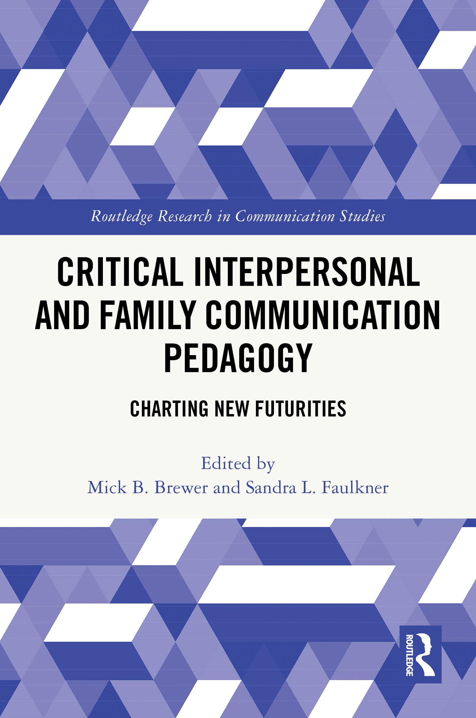 Critical Interpersonal and Family Communication Pedagogy: Charting New Futurities (Routledge Research in Communication Studies)