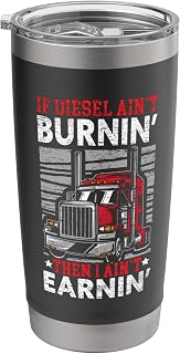 If Diesel Ain't Burnin' I Ain't Earnin' Trucker Truck Driver Stainless Steel Insulated Tumbler