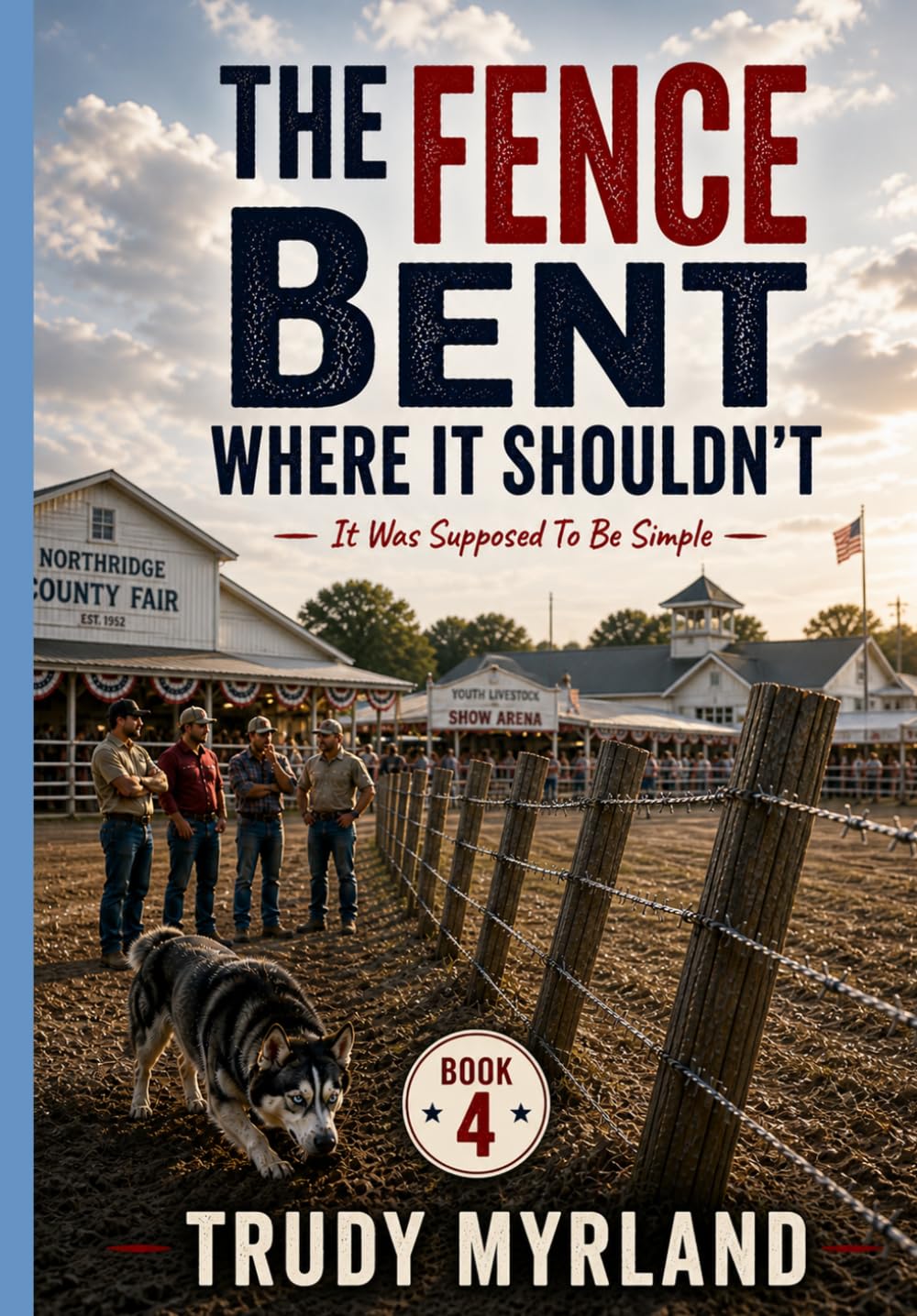 The Fence Bent Where It Shouldn't: Book Four (It Was Supposed To Be Simple)