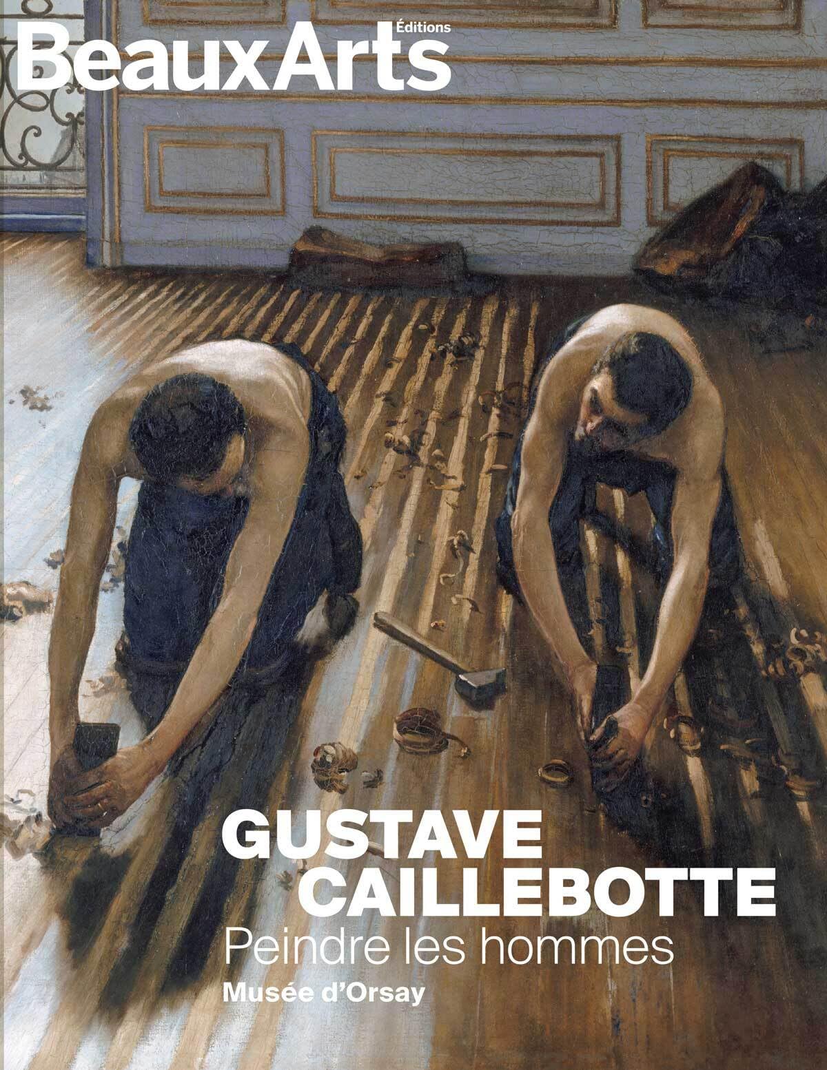 Gustave Caillebotte : Peindre les hommes: au musée d’Orsay
