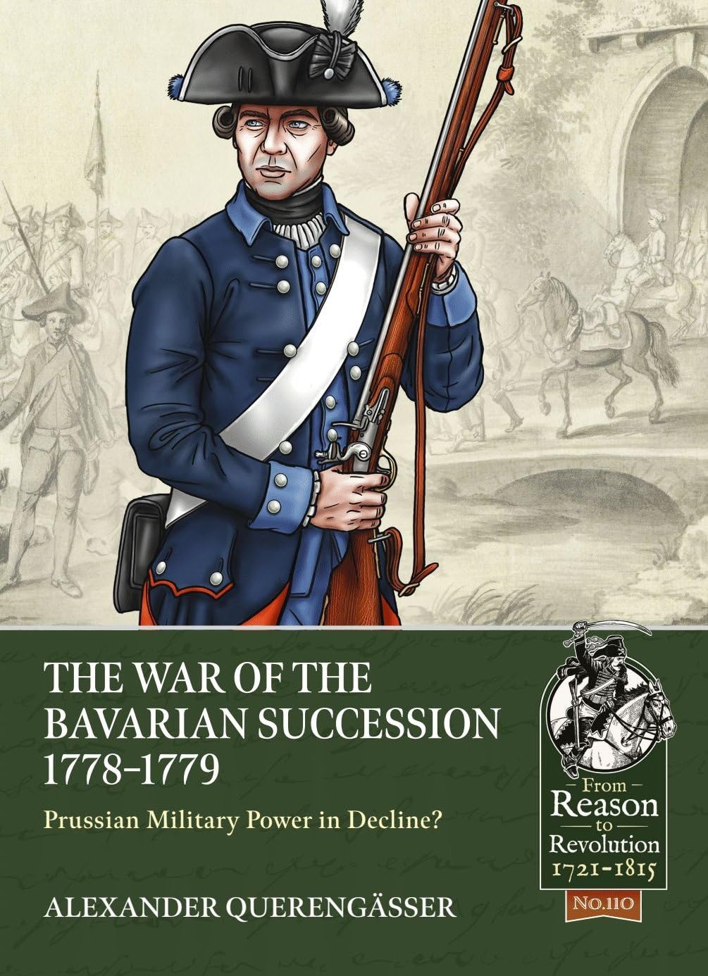 The War of the Bavarian Succession 1778-1779: Prussian Military Power in Decline?: 110 (From Reason to Revolution 1721-1815)