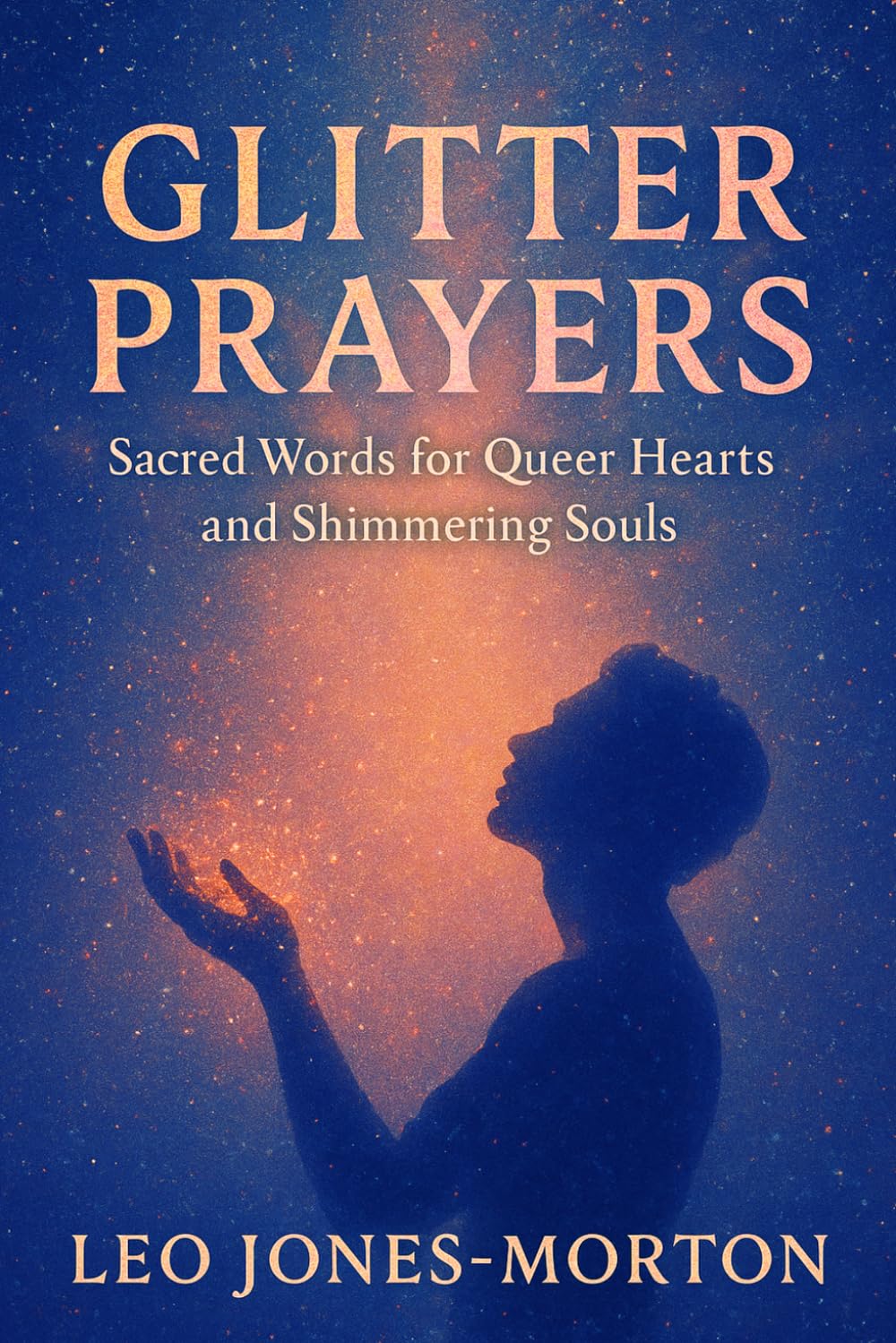 Glitter Prayers: Sacred Words for Queer Hearts and Shimmering Souls