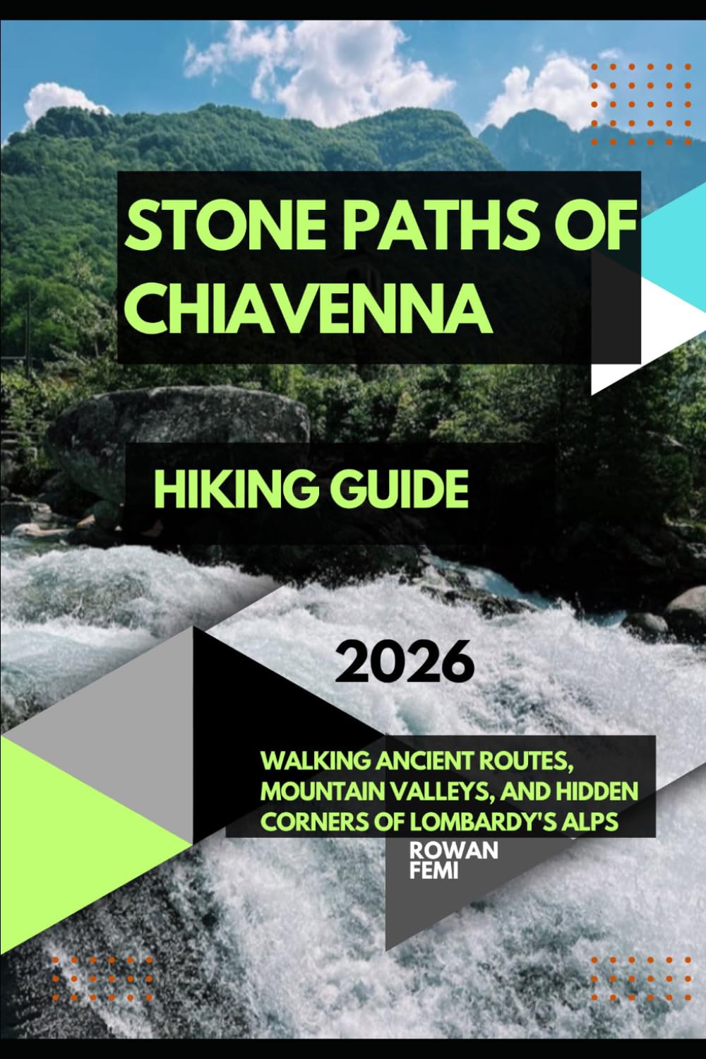 STONE PATHS OF CHIAVENNA: WALKING ANCIENT ROUTES, MOUNTAIN VALLEYS, AND HIDDEN CORNERS OF LOMBARDY'S ALPS