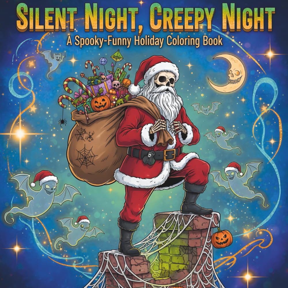 SILENT NIGHT, CREEPY NIGHT: A Spooky-Funny Holiday Coloring Book for Adults with 60 Creepy Christmas Pages (Seriously Silly Coloring Books)