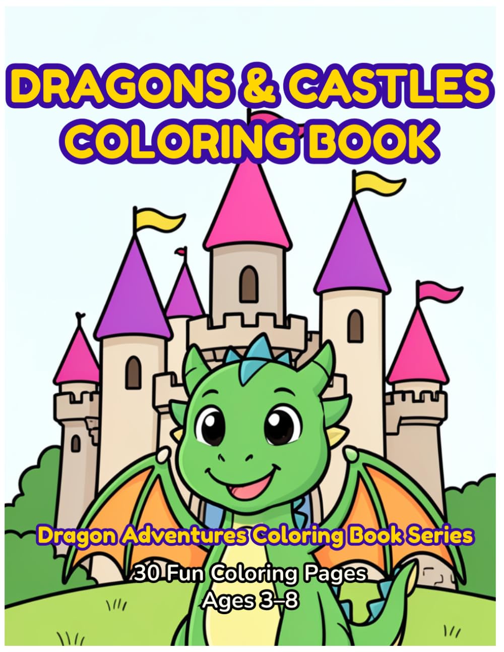 Dragon & Castles Coloring Book: 30 Magical Dragons & Castles to Color — Fun Coloring Book for Kids Ages 3–8 with Fire Dragons, Enchanted Castles, Knights & More!