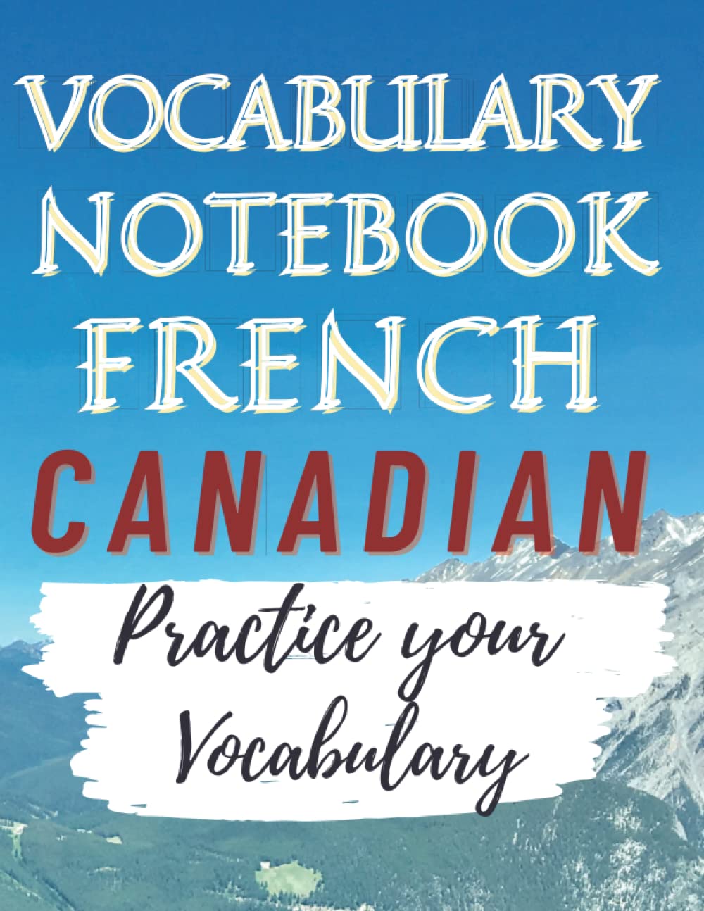 Independently published French canadian Language Learning Journal: Practice Your Vocabulary and Enrich Your Vocabulary Skyrocket Your Pronunciation Enhance Your Learning Process… Gift for Anyone Learning A New Language