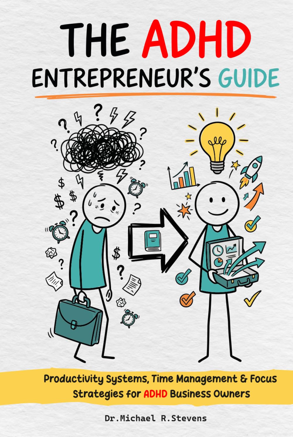 The ADHD Entrepreneur's Guide: Stop Running Your Business on Willpower — Productivity Systems, Time Management & Focus Strategies Built for the ADHD Entrepreneur