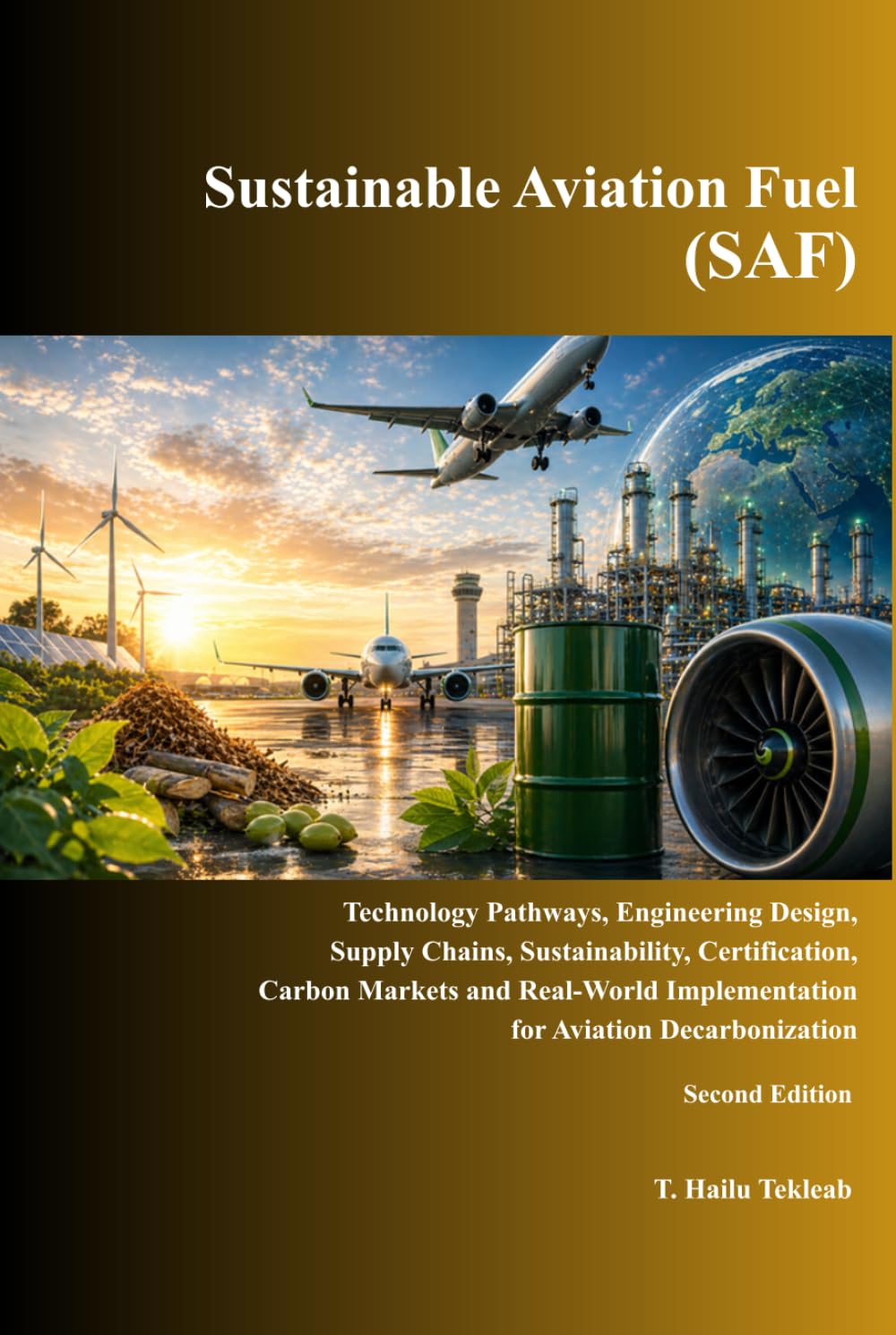 Sustainable Aviation Fuel (SAF): Technology Pathways, Engineering Design, Supply Chains, Sustainability, Certification, Carbon Markets and Real-World ... Energy Efficiency, and Emission Reduction)
