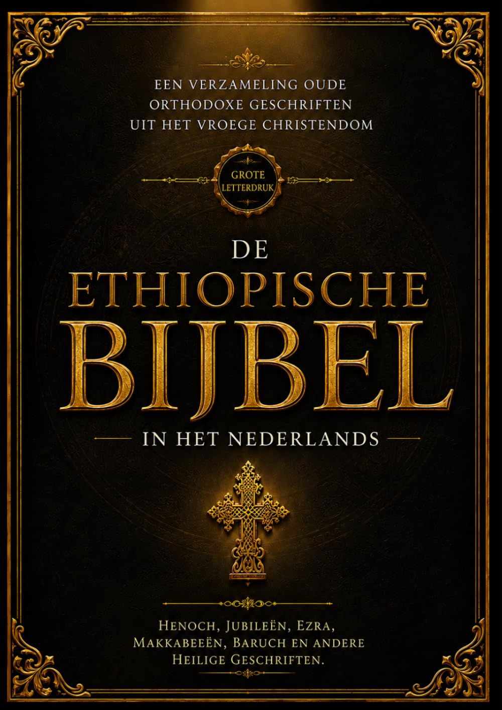 De Ethiopische Bijbel in het Nederlands (grote letterdruk – lettergrootte 16): Een verzameling oude orthodoxe geschriften uit het vroege christendom, ... Baruch en andere heilige geschriften