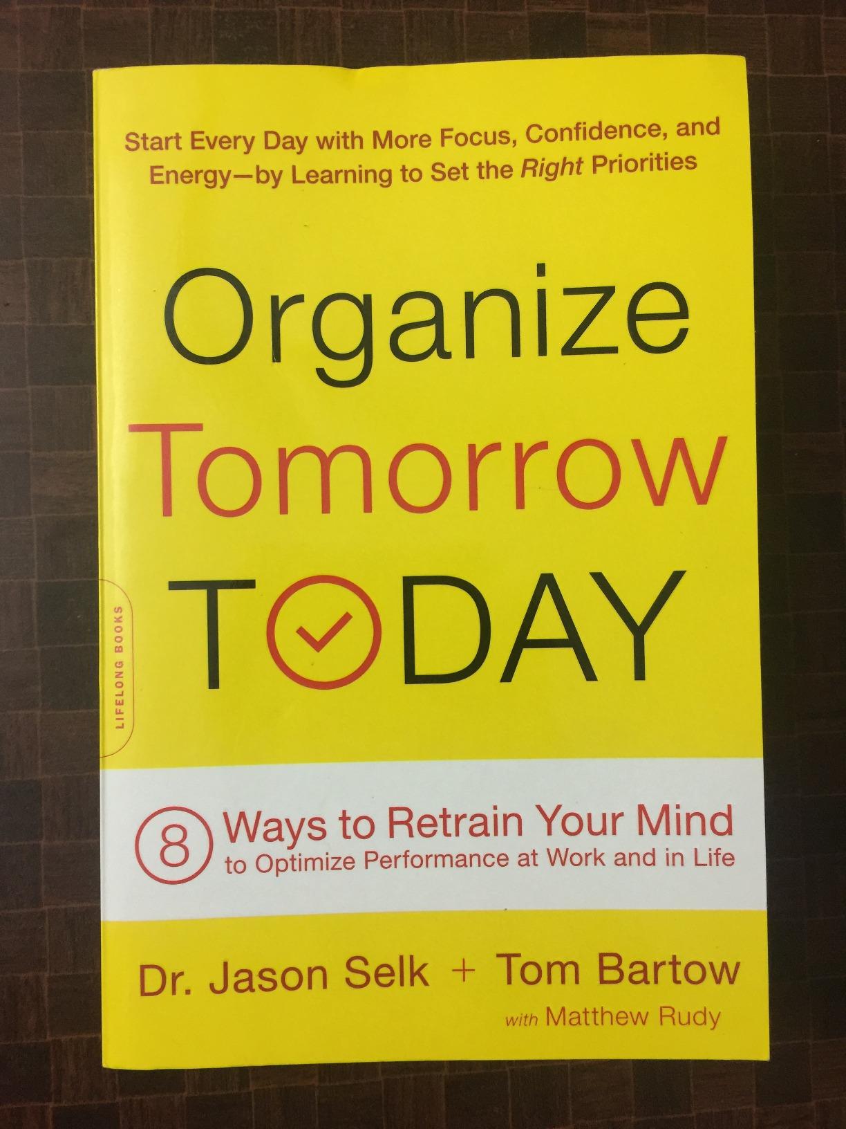 Organize Tomorrow Today: 8 Ways to Retrain Your Mind to Optimize ...